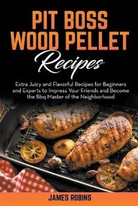Enlarge image Cover: Pit Boss Wood Pellet Recipes - James Robins