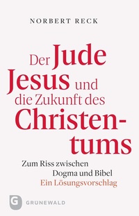 Abbildung von: Der Jude Jesus und die Zukunft des Christentums - Matthias-Grünewald