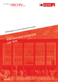 Cover: K&ouml;ln und seine Universit&auml;t seit 1919 - Stadt K&ouml;ln Historisches Archiv mit Rheinischem Bildarchiv