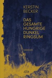 Abbildung von: Das gesamte hungrige Dunkel ringsum - edition AZUR
