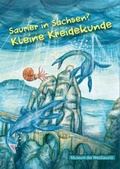 Cover: Saurier in Sachsen? Kleine Kreidekunde - Museum d. Westlausitz Kamenz