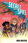 Cover: Super Secret Super Spies: Guardians of the Future - HarperCollins