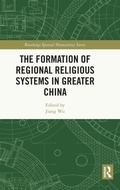 Cover: The Formation of Regional Religious Systems in Greater China - Routledge