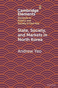 Abbildung von: State, Society and Markets in North Korea - Cambridge University Press