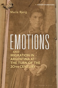 Abbildung von: Emotions and Migration in Argentina at the Turn of the 20th Century - Bloomsbury Academic