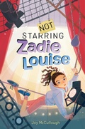 Cover: Not Starring Zadie Louise - Atheneum Books for Young Readers