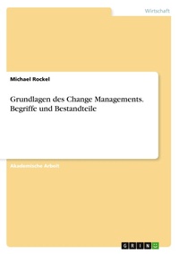 Abbildung von: Grundlagen des Change Managements. Begriffe und Bestandteile - GRIN Verlag