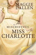 Cover: The Mischievous Miss Charlotte - Maggie Dallen