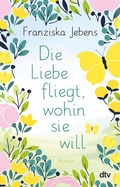 Cover: Die Liebe fliegt, wohin sie will - dtv
