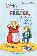 Cover: &raquo;Oma&laquo;, schreit der Frieder, &raquo;ich hab meine Lehrerin lieber!&laquo; - FISCHER Sauerl&auml;nder