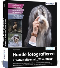 Abbildung von: Hunde fotografieren - Kreative Bilder mit "Wau-Effekt" - BILDNER Verlag