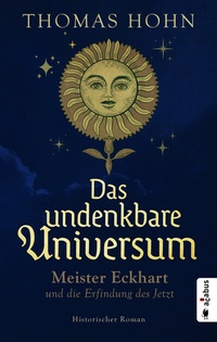Abbildung von: Das undenkbare Universum: Meister Eckhart und die Erfindung des Jetzt - Acabus Verlag