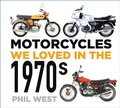 Cover: Motorcycles We Loved in the 1970s - The History Press Ltd