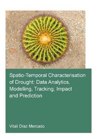 Enlarge image Cover: Spatio-temporal characterisation of drought: data analytics, modelling, tracking, impact and prediction - CRC Press