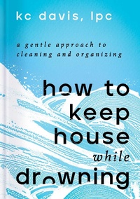 Enlarge image Cover: How to Keep House While Drowning - Simon & Schuster