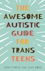 Cover: The Awesome Autistic Guide for Trans Teens - Jessica Kingsley Publishers