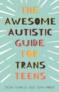 Cover: The Awesome Autistic Guide for Trans Teens - Jessica Kingsley Publishers