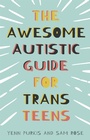 Cover: The Awesome Autistic Guide for Trans Teens - Jessica Kingsley Publishers