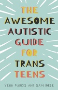 Cover: The Awesome Autistic Guide for Trans Teens - Jessica Kingsley Publishers
