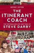 Cover: The Itinerant Coach - The Footballing Life and Times of Steve Darby - Fair Play Publishing