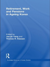 Enlarge image Cover: Retirement, Work and Pensions in Ageing Korea - Routledge
