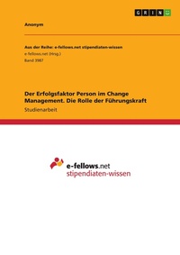 Abbildung von: Der Erfolgsfaktor Person im Change Management. Die Rolle der Fuehrungskraft - GRIN Verlag