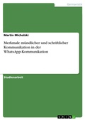 Cover: Merkmale muendlicher und schriftlicher Kommunikation in der WhatsApp-Kommunikation - GRIN Verlag