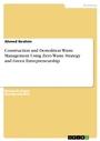 Cover: Construction and Demolition Waste Management Using Zero-Waste Strategy and Green Entrepreneurship - GRIN Verlag