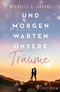 Abbildung von: Und morgen warten unsere Träume - Ullstein Forever