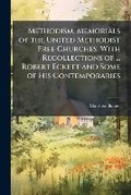 Cover: Methodism, Memorials of the United Methodist Free Churches, with Recollections of ... Robert Eckett and Some of His Contemporaries - Nabu Press