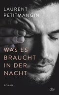 Cover: Was es braucht in der Nacht - dtv