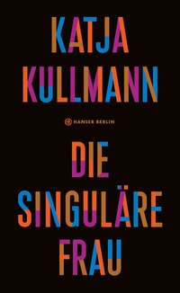 Abbildung von: Die Singuläre Frau - Hanser Berlin