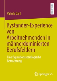 Abbildung von: Bystander-Experience von Arbeitnehmenden in männerdominierten Berufsfeldern - Springer VS
