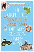 Cover: 111 Orte f&uuml;r Kinder im Saarland, die man gesehen haben muss - Emons Verlag