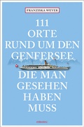 Cover: 111 Orte rund um den Genfersee, die man gesehen haben muss - Emons Verlag