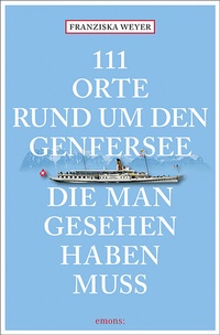 Abbildung von: 111 Orte rund um den Genfersee, die man gesehen haben muss - Emons Verlag