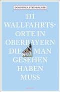 Cover: 111 Wallfahrtsorte in Oberbayern, die man gesehen haben muss - Emons Verlag