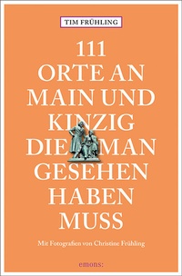 Abbildung von: 111 Orte an Main und Kinzig, die man gesehen haben muss - Emons Verlag