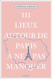 Abbildung von: 111 Lieux autour de Paris à ne pas manquer - Emons Verlag