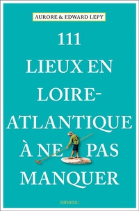 Abbildung von: 111 Lieux en Loire-Atlantique à ne pas manquer - Emons Verlag
