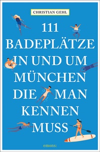 Abbildung von: 111 Badeplätze in und um München, die man kennen muss - Emons Verlag