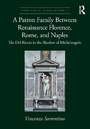 Cover: A Patron Family Between Renaissance Florence, Rome, and Naples - Routledge