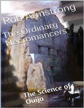 Cover: The Ordinary Necromancers: The Science of Ouija - Lulu.com