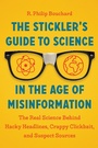 Cover: The Stickler's Guide to Science in the Age of Misinformation - Timber Press