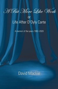 Cover: A Bit More Like Work, or Life After D'Oyly Carte - Grosvenor House Publishing Ltd