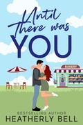 Cover: Until there was You (Starlight Hill, #3) - Heatherly Bell