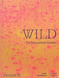 Abbildung von: Wild: The Naturalistic Garden - Phaidon Press Ltd