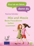 Cover: Erst ich ein St&uuml;ck, dann du - Mia und Maxie - Beste Freundinnen halten zusammen - cbj