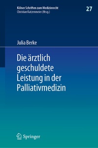 Abbildung von: Die ärztlich geschuldete Leistung in der Palliativmedizin - Springer