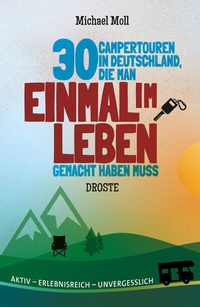 Abbildung von: 30 Campertouren in Deutschland, die man einmal im Leben gemacht haben muss - Droste Verlag GmbH